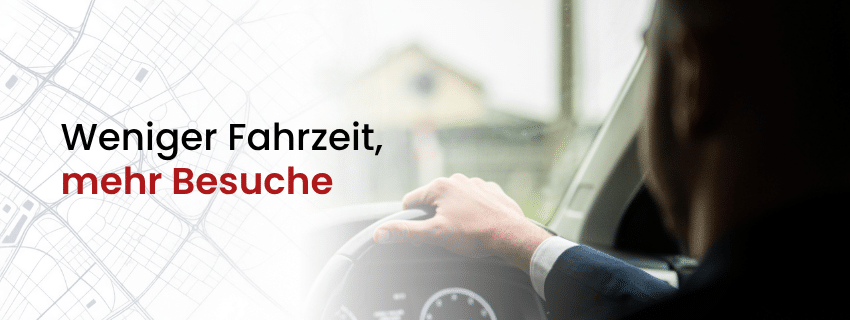 Weniger Fahrzeit, mehr Besuche Tourenplanung im Außendienst für weniger Fahrzeit und mehr Kundenbesuche
